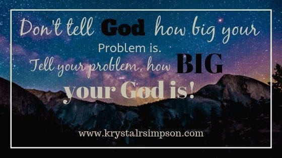 Dont tell god how Big Your problems are Tell your problems how Big your God is.