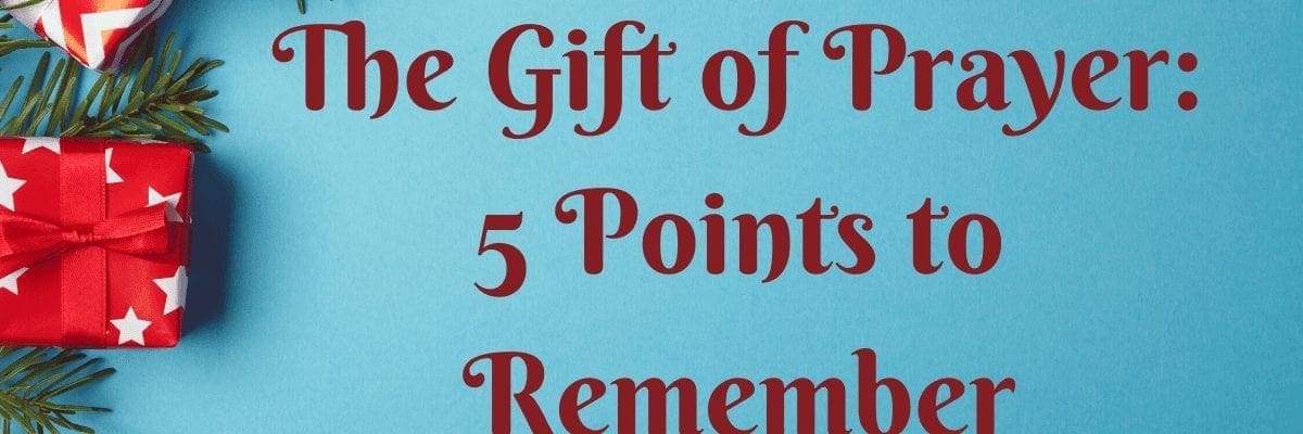 The Gift of Prayer: 5 Points to Remember