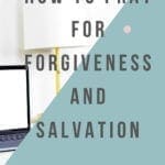 How To Pray For Forgiveness and Salvation