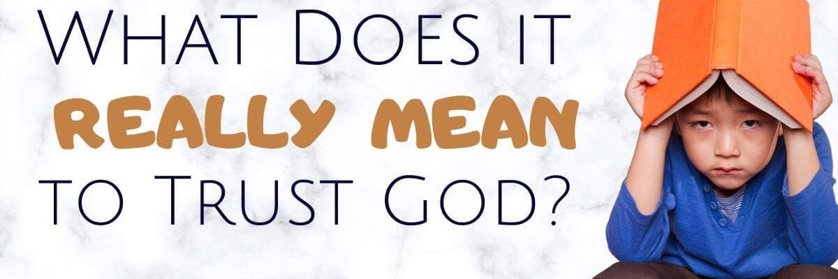 What Does it Really Mean to Trust God?