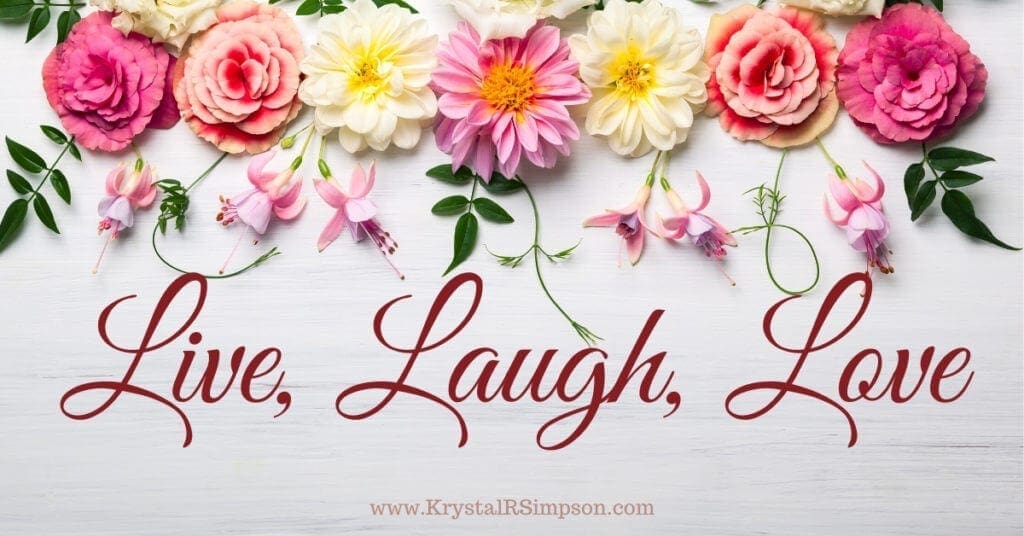 Live, Love, Laugh  and Find Joy In the Journey