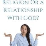 Do You Have Religion Or a Relationship With God pin