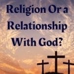 Do You Have Religion Or a Relationship With God pin