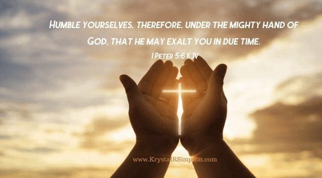 Humble Yourselves therefore under the mighty hand of God 1 Peter 5:6 KJV