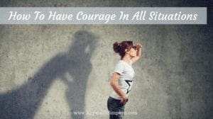 How To Have Courage In All Situations