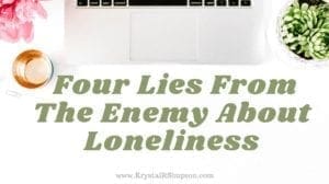 Four Lies From The Enemy About Loneliness