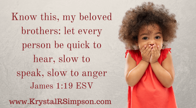 Quick to hear, slow to anger James 1:19 ESV