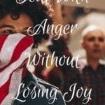 Deal with Anger Without Losing Joy