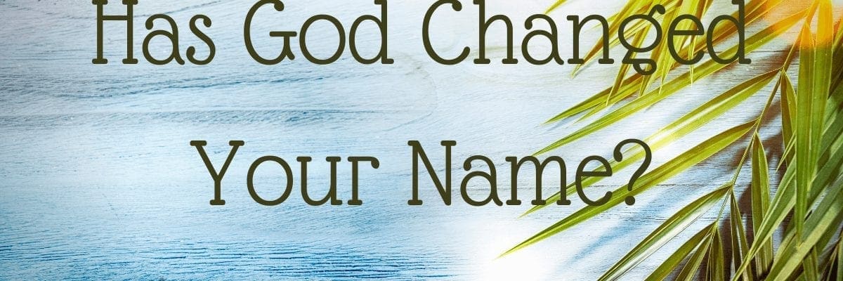 Has God Changed Your Name?