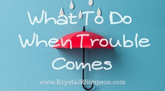 What To Do When Trouble Comes