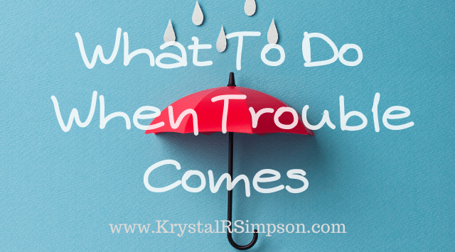 What to  do when trouble comes