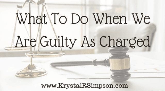 What To Do When We Are Guilty As Charged