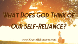 What Does God Think Of Our Self-Reliance?