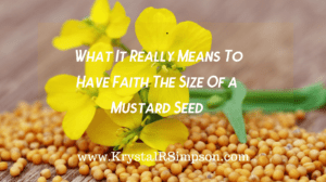 What It Really Means To Have Faith The Size Of A Mustard Seed