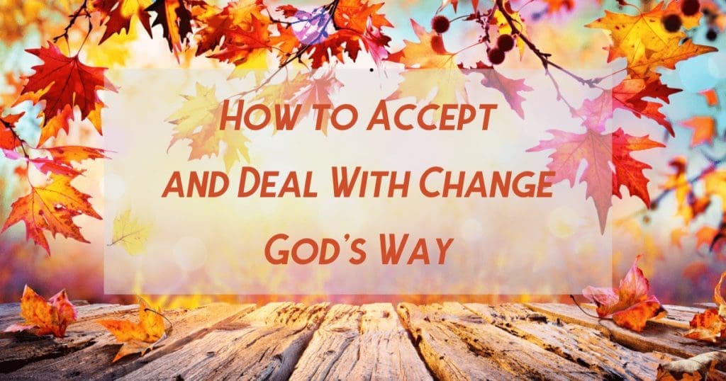 How to Accept and Deal With Change God's Way