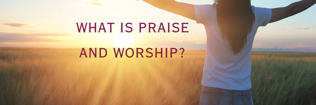 What is Praise and Worship?