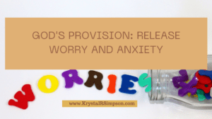 God’s Provision: Release Worry and Anxiety