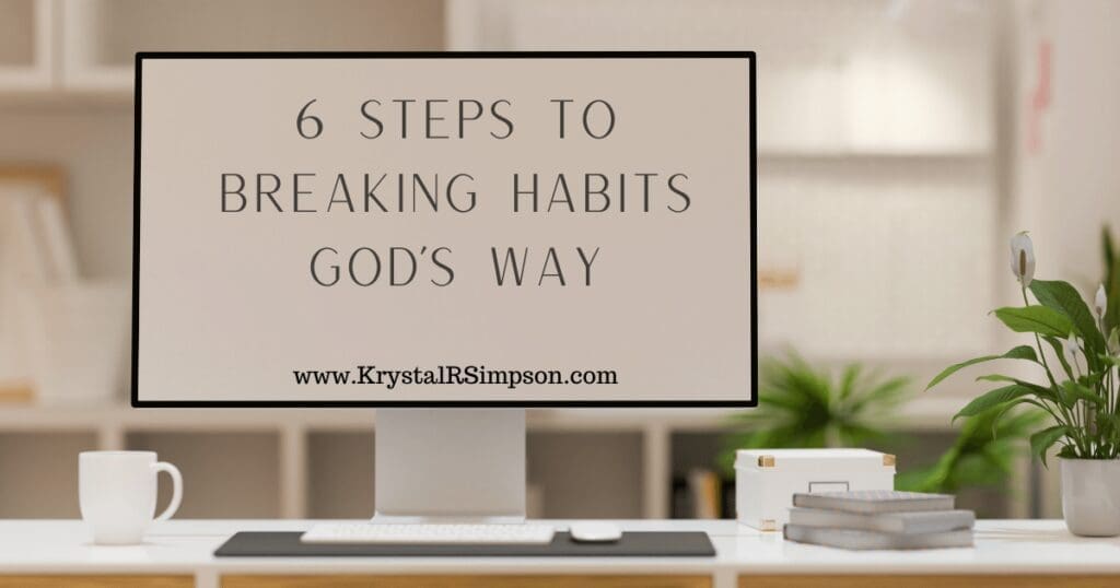 6 Steps To Breaking Habits God's Way