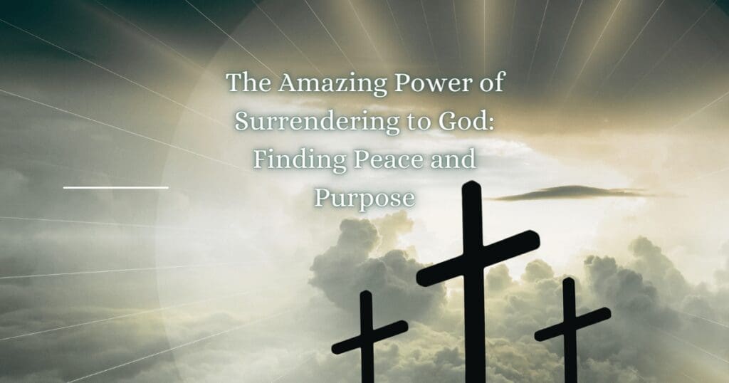 The Amazing Power of Surrendering To God