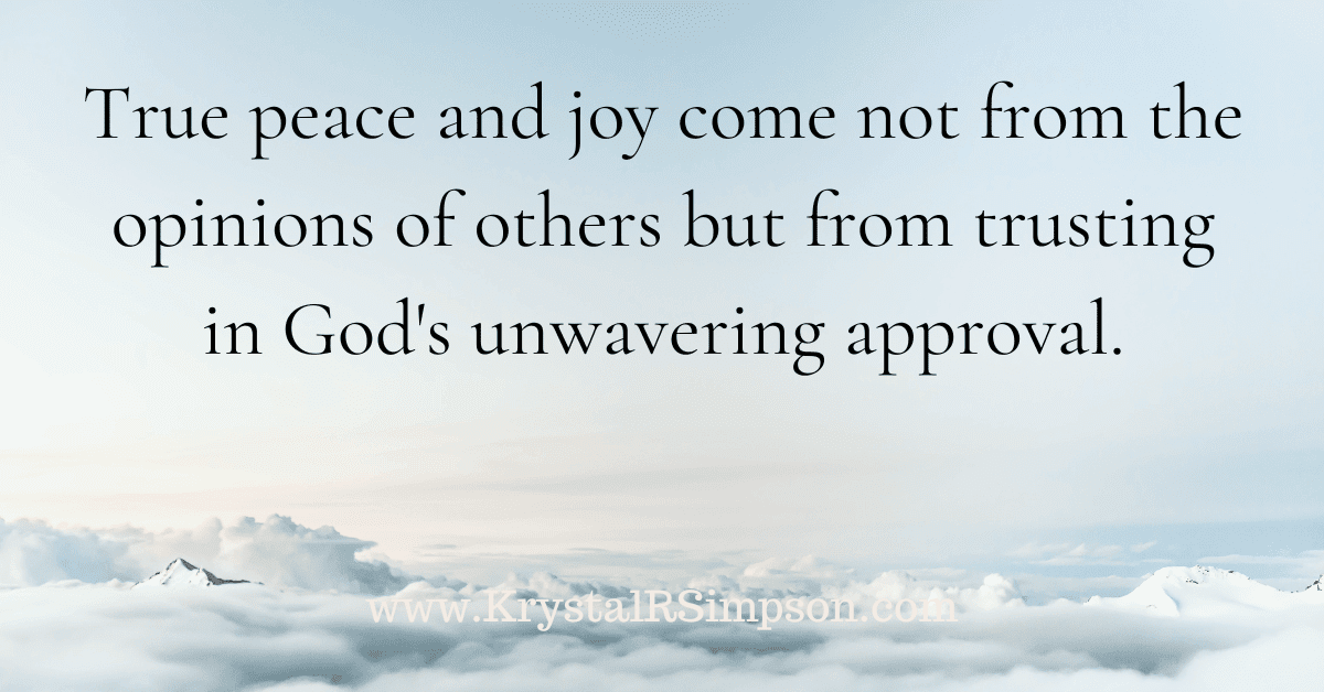 True peace and joy come not from the opinions of others but from trusting in God's unwavering approval